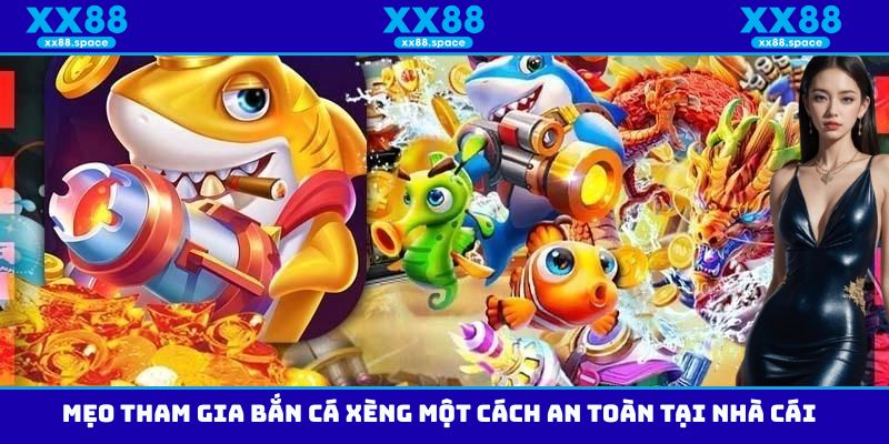 Mẹo tham gia bắn cá xèng một cách an toàn tại nhà cái