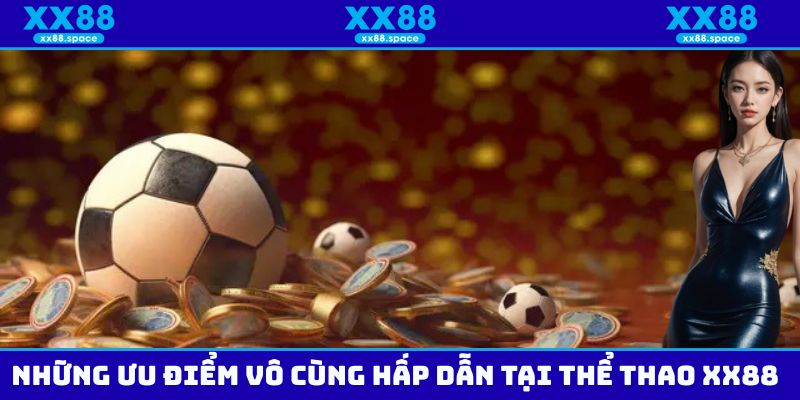 Những ưu điểm nổi trội của sảnh thể thao XX88