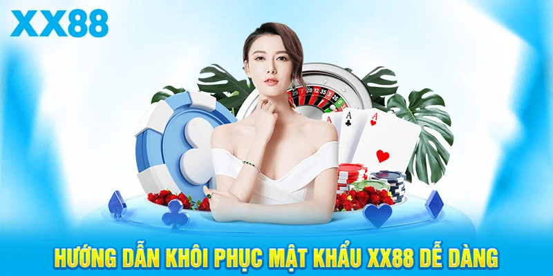 Hướng Dẫn Khôi Phục Mật Khẩu XX88 Dễ Dàng