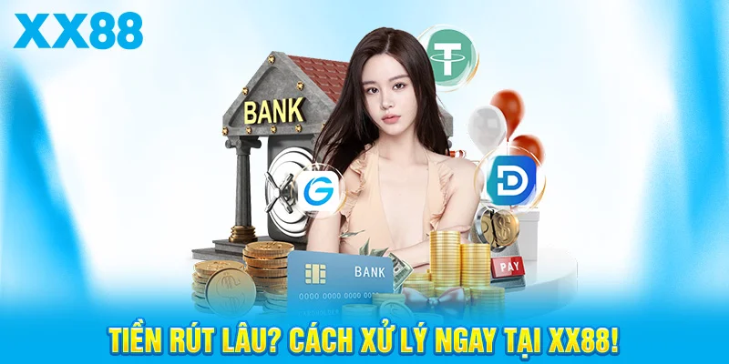 Tiền rút lâu tại XX88: Nguyên nhân và cách khắc phục nhanh chóng